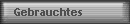 Gebrauchtes