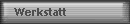Werkstatt